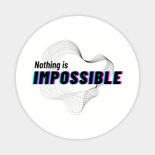 Nothing is impossible Magnet